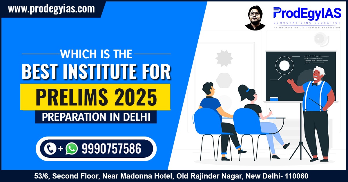 Which is the best institute for Prelims 2025 Preparation in Delhi