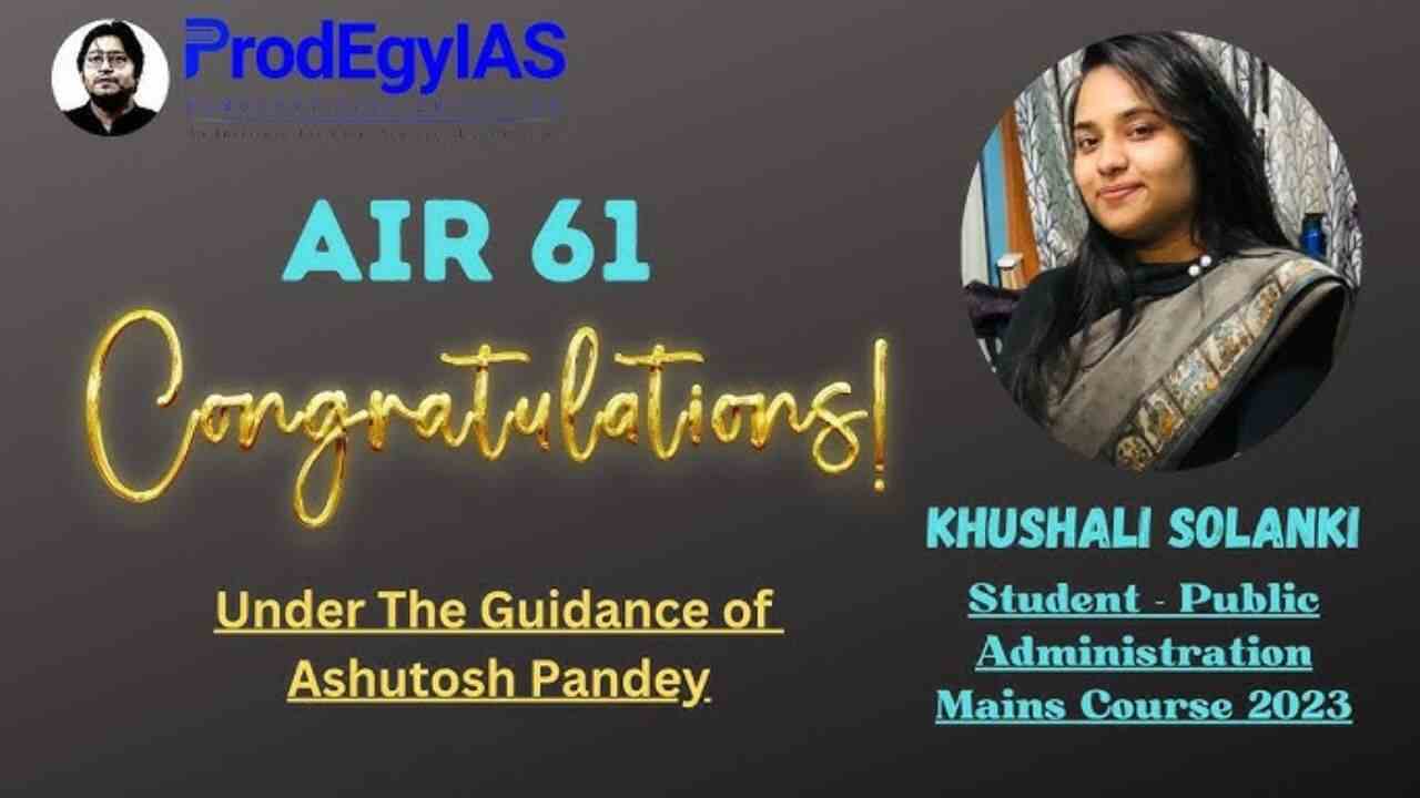 Khushali Solanki UPSC AIR-61 with 61 Marks in Public Administration Optional 2023